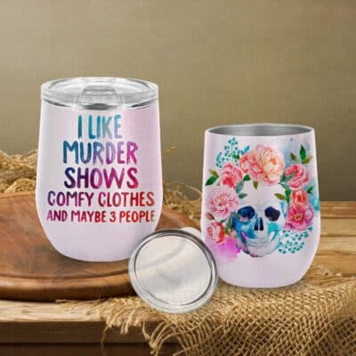 I Like Murder Shows Comfy Clothes And Maybe 3 People Funny Vacuum Insulated Cup - Wine Tumbler with Lid