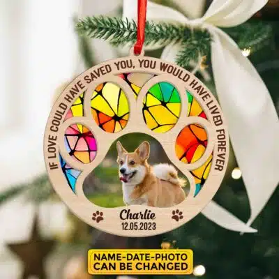 Personalized If Love Could Have Saved You You Would Have Lived Forever Dog Memorial Suncatcher Ornament Keepsake