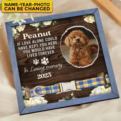 Personalized If Love Alone Could Have Kept You Here You Would Have Lived Forever Pet Memorial Collar Sign