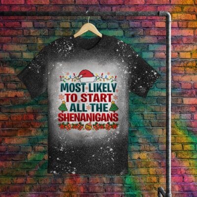 Most Likely To Start All The Shenanigans Funny Christmas Family Bleached T-Shirt
