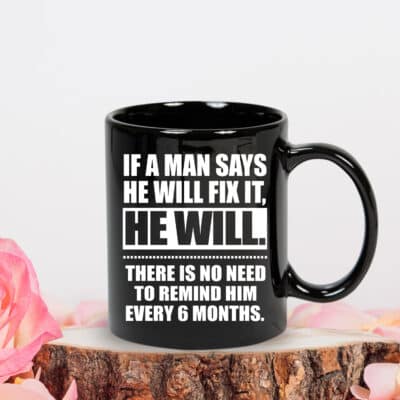 If a Man Says He Will Fix It, He Will Coffee Mug - Funny Gift for Him