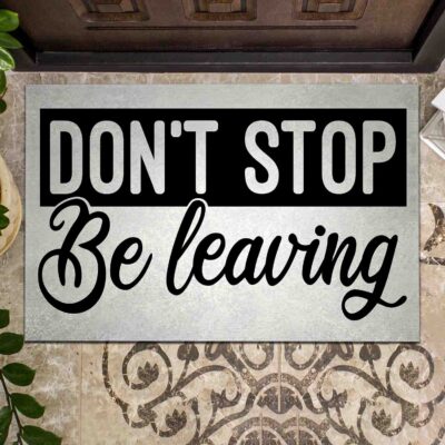 Don't Stop Be Leaving Home Doormat - Indoor Outdoor Mat