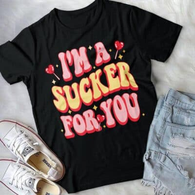 I'm A Sucker For You Heart Love Candy Women T-Shirt - Happy Valentines Day Tee Sweatshirt