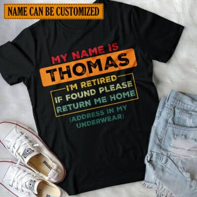 Personalized Name I'm Retired If Found Please Return Me Home T-Shirt - Funny Retirement Shirt