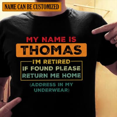 Alternative view of Personalized Name I'm Retired If Found Please Return Me Home T-Shirt - Funny Retirement Shirt