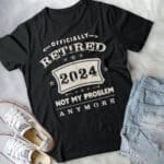 Officially Retired 2024 Not My Problem Anymore Vintage T-Shirt - Funny Retirement Shirt