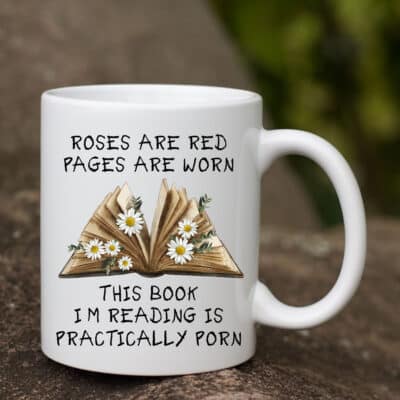 Roses are Red The Pages Are Worn Book Im Reading Is Basically Porn Mug for Smut Dark Romance Reader Funny Accent Mug Cup