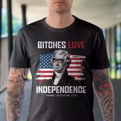 Alternative view of Bitches Love Independence Funny 4th Of July Thomas Jefferson T-Shirt