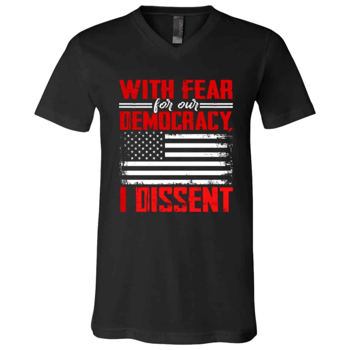 With Fear For Our Democracy I Dissent T-Shirt, Black, V-Neck T-Shirt With Fear For Our Democracy I Dissent T-Shirt, Black, V-Neck T-Shirt
