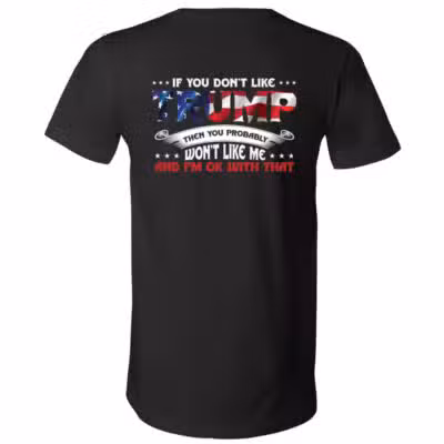 If You Don't Like Trump You Probably Won't Like Me Print On Back T-Shirt, Black, V-Neck T-Shirt
