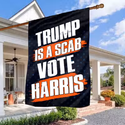 Trump Is A Scab Vote Harris 2024 President Election Outdoor Flags - House Flags - Garden Flag