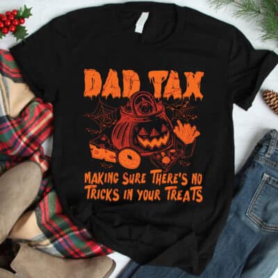 Dad Tax Making Sure There's No Tricks In Your Treats T-Shirt - Funny Halloween Gifts For Dad