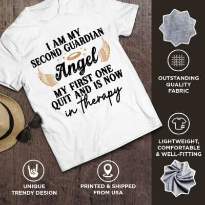 I Am My Second Guardian Angel My First One Quit and Is Now In Therapy T-Shirt
