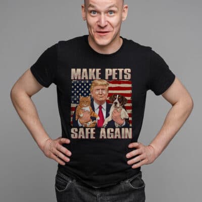 Trump Make Pets Safe Again Funny Save Our Pets Vote Trump T-Shirt