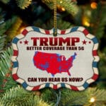 Trump Better Coverage Than 5G Can You Hear Us Now Funny Decorative Medallion Christmas Ornament Keepsake