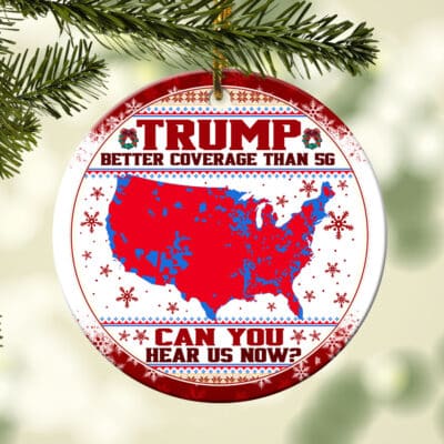 Trump Better Coverage Than 5G Can You Hear Us Now Ugly Christmas Circle Christmas Ornament Keepsake