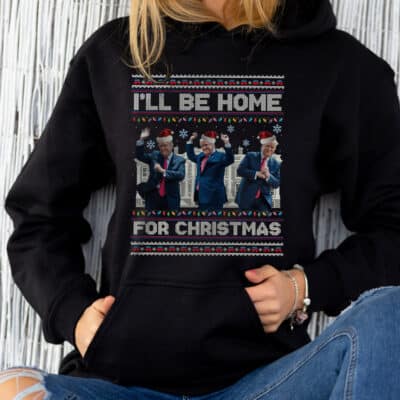 I'll Be Home For Christmas Funny Trump Santa Dancing T-Shirt - Support Trump Presidential Election Hoodie - Sweatshirt