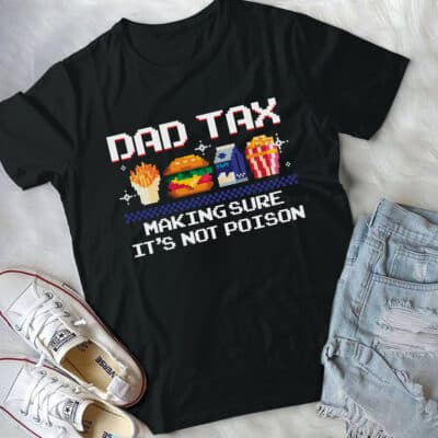 Alternative view of Dad Tax Making Sure It's Not Poison Funny Dad Jokes Father's Day T-Shirt