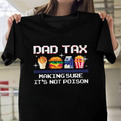 Dad Tax Making Sure It's Not Poison Funny Dad Jokes Father's Day T-Shirt
