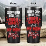 Sorry Girls I Only Love Video Games And My Mom Funny Valentine Insulated Tumbler Cup With Lid and Straw