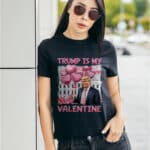 6VT. Trump Is My Valentine shirt mk1