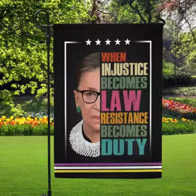 Alternative view of When Injustice Becomes Law Resistance Becomes Duty Ruth Bader Ginsburg Outdoor House Flag - Home Garden Flag