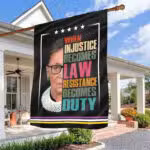 When Injustice Becomes Law Resistance Becomes Duty Ruth Bader Ginsburg Outdoor House Flag - Home Garden Flag
