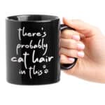 There's Probably Cat Hair In This Mug - Funny Cat Coffee Cup Mug