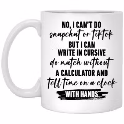 I Can't Do Snapchat or Tiktok But I Can Write In Cursive Ceramic Coffee Mug, White, 11 oz. White Mug