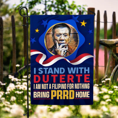 Alternative view of I Stand With Duterte I Am Not A Filipino For Nothing Bring PRRD Home Outdoor House Flag - Home Garden Flag