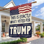 This Is Exactly What I Voted For Trump Outdoor House Flag - Support Trump Home Garden Flag