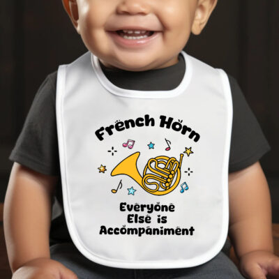French Horn Everyone Else Is Accompaniment Baby Bib - Funny Baby Bib for Infant & Toddler