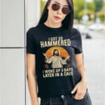 1VT. Jesus Got So Hammered shirt mk4