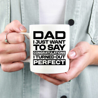 Alternative view of Dad I Just Want To Say Congratulations I Turned Out Perfectly Ceramic Coffee Mug - Beer Stein - Father's Day Gifts