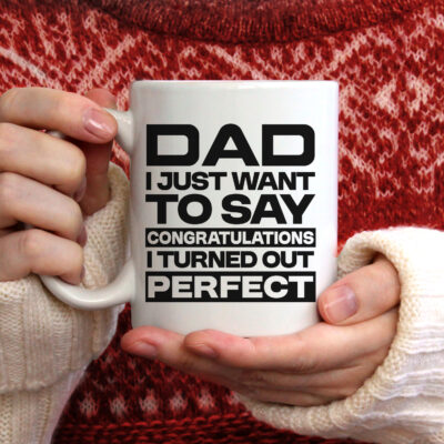 Dad I Just Want To Say Congratulations I Turned Out Perfectly Ceramic Coffee Mug - Beer Stein - Father's Day Gifts