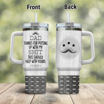 Dad Thanks For Putting Up My Shit This Would Help Yours Insulated Tumbler Cup With Handle and Straw