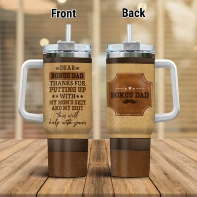 Dear Bonus Dad Thanks For Putting Up With My Mom's Shit And My Shit Insulated Tumbler Cup With Handle and Straw