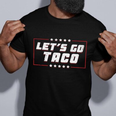 Let's Go Taco Funny Political Taco T-Shirt