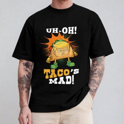 Uh Oh Taco's Mad Funny Trump Angry T-Shirt