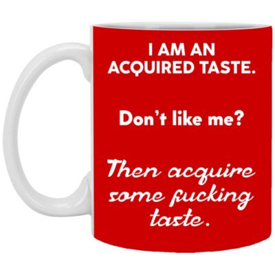 Iam An Acquired Taste Like Me Funny Coffee Mug - Beer Stein, Red, 11 oz. White Mug
