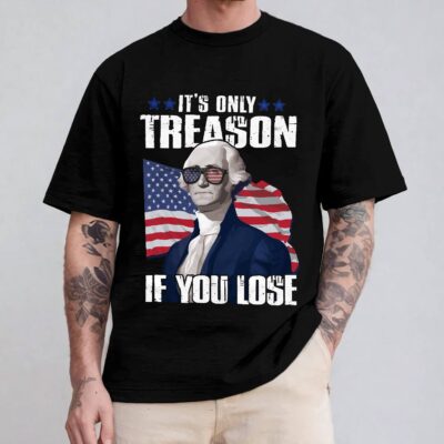 Alternative view of It's Only Treason If You Lose 4th Of July George Washington T-Shirt