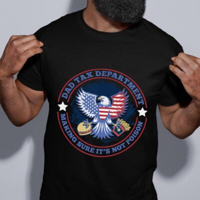 Dad Tax Department Making Sure It's Not Poison Funny T-Shirt
