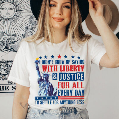 I Didn't Grow Up Saying With Liberty And Justice For All Every Day 4th Of July Patriotic T-Shirt - V-Neck Shirt