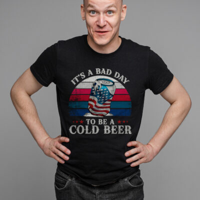 It's A Bad Day To Be A Cold Beer Funny 4th of July Drinking T-Shirt