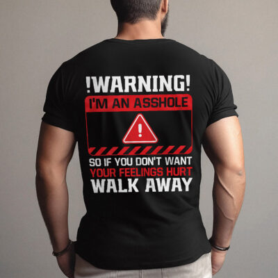 Alternative view of Warning I'm An Asshole So If You Don't Want Your Feelings Hurt Walk Away Funny Humour Adult Print On Back T-Shirt Only