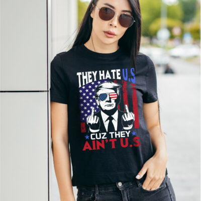 They Hate US Cuz They Ain't US Funny Trump Political T-Shirt