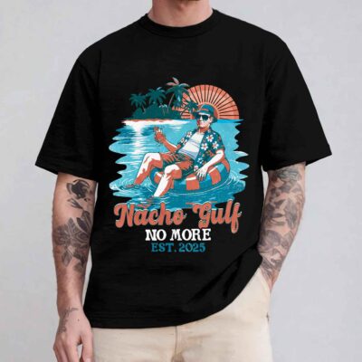 Nacho Gulf No More Est 2025 Funny Trump Political T-Shirt