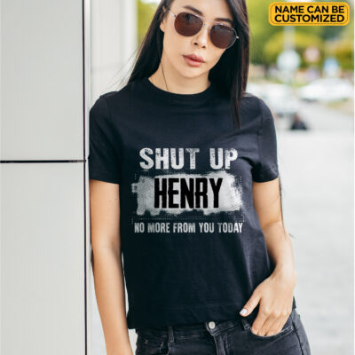 Alternative view of Personalized Name Shut Up No More From You Today Funny T-Shirt - Custom Humor Adult Gifts