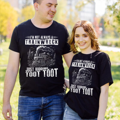 Alternative view of I'm Not Always A Train Wreck Just Kidding Toot Toot Funny T-Shirt