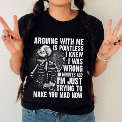 Alternative view of Arguing With Me Is Pointless I Knew I Was Wrong Funny Skull Skeleton T-Shirt
